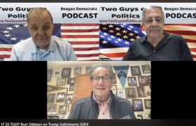 Two Guys on Politics podcast assesses Trump indictments with guest Attorney Burt Odelson
